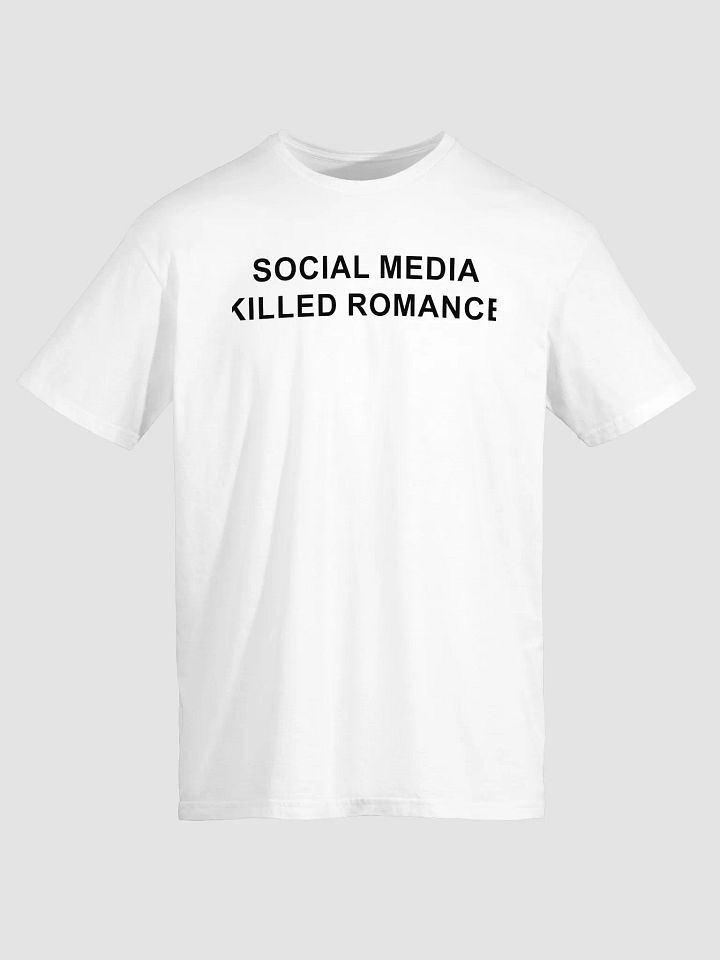 Social Media Killed Romance T-Shirt product image (1)