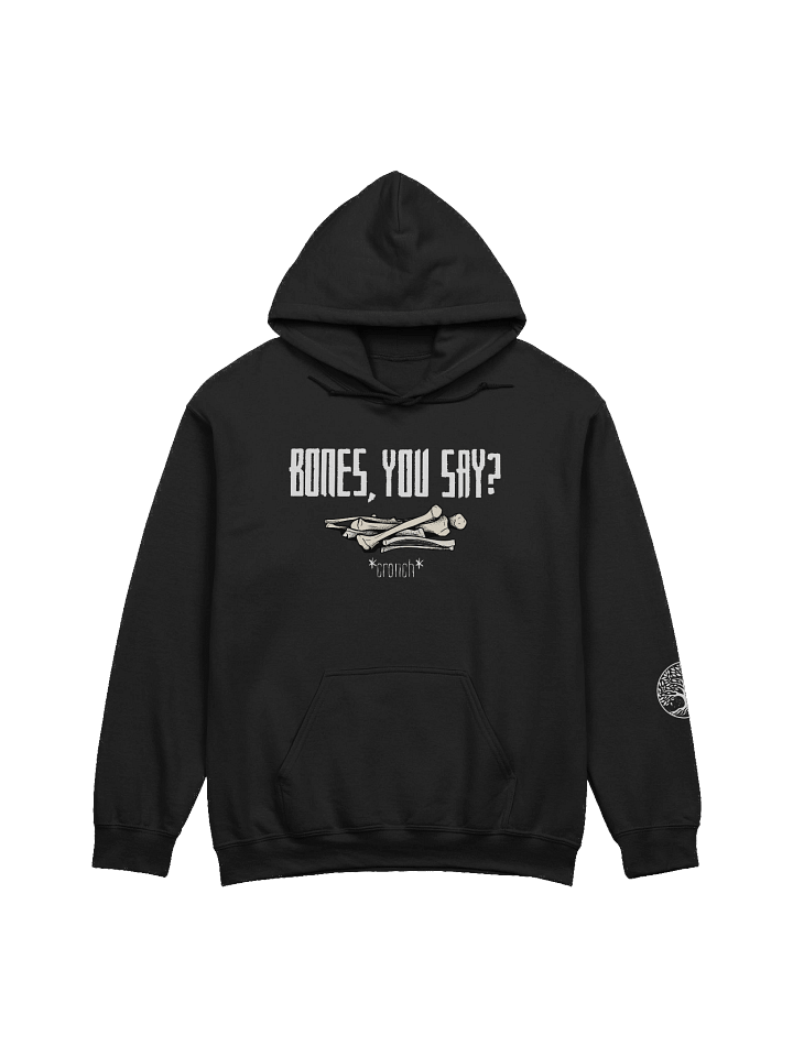 "Bones, you say?" Hoodie product image (1)