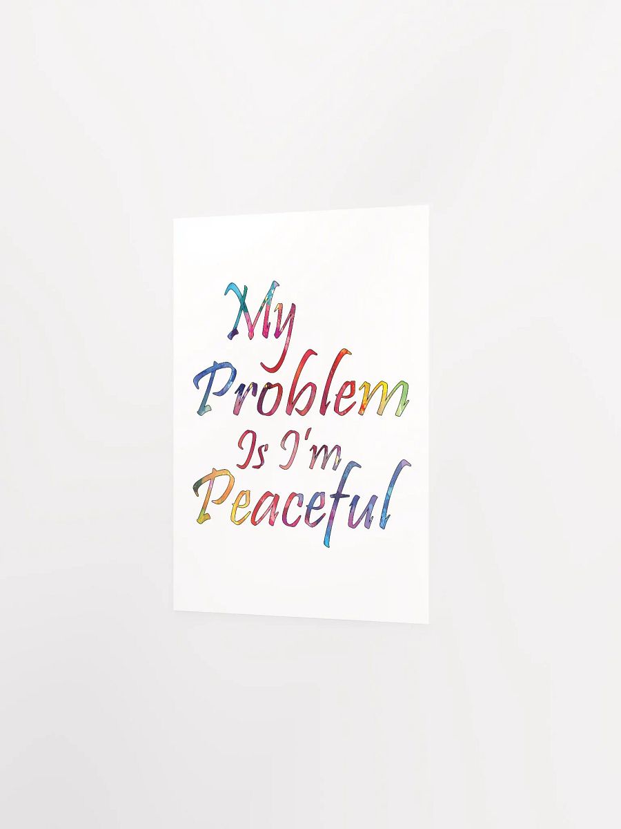 My Problem Is I'm Peaceful - Enhanced Matte Paper Poster product image (2)