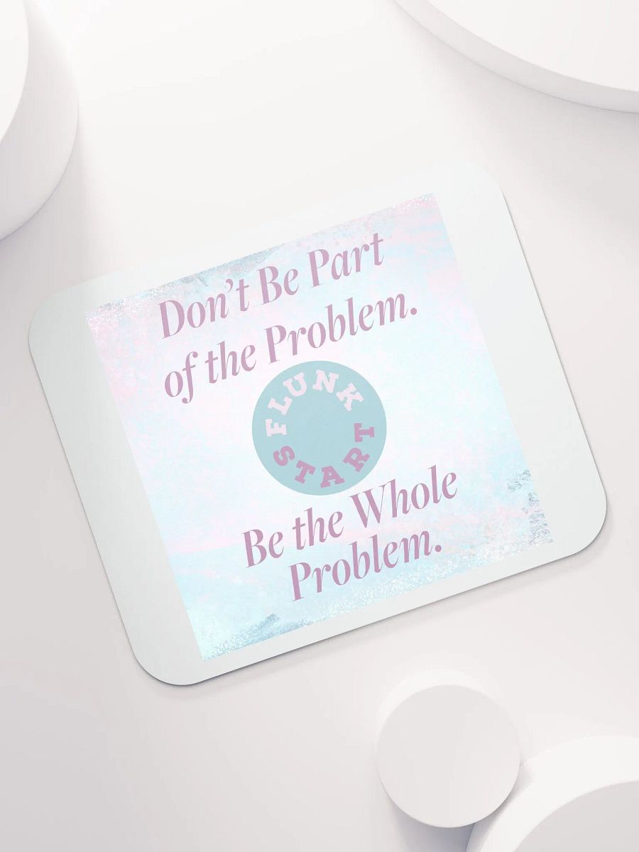 Be The Whole Problem Mouse Pad product image (7)