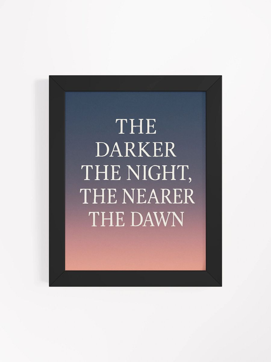 “The Darker the Night, The Nearer the Dawn” – Matte Print with Black Frame product image (4)