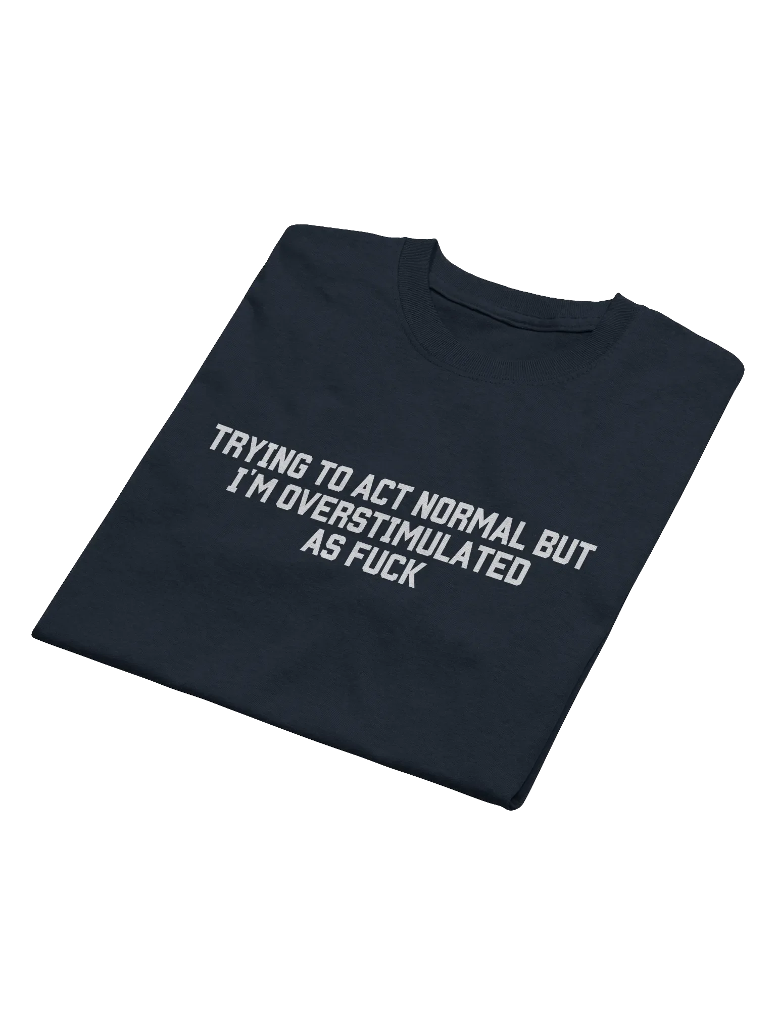 Trying To Act Normal but I'm Overstimulated As Fuck T-Shirt - Dark Color product image (3)