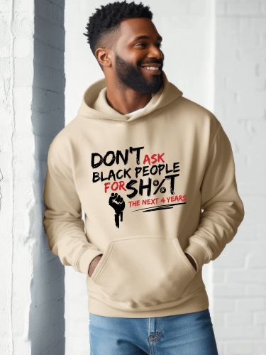 Don’t Ask Black People for Sh%t for the Next 4 Years Hoodie product image (3)