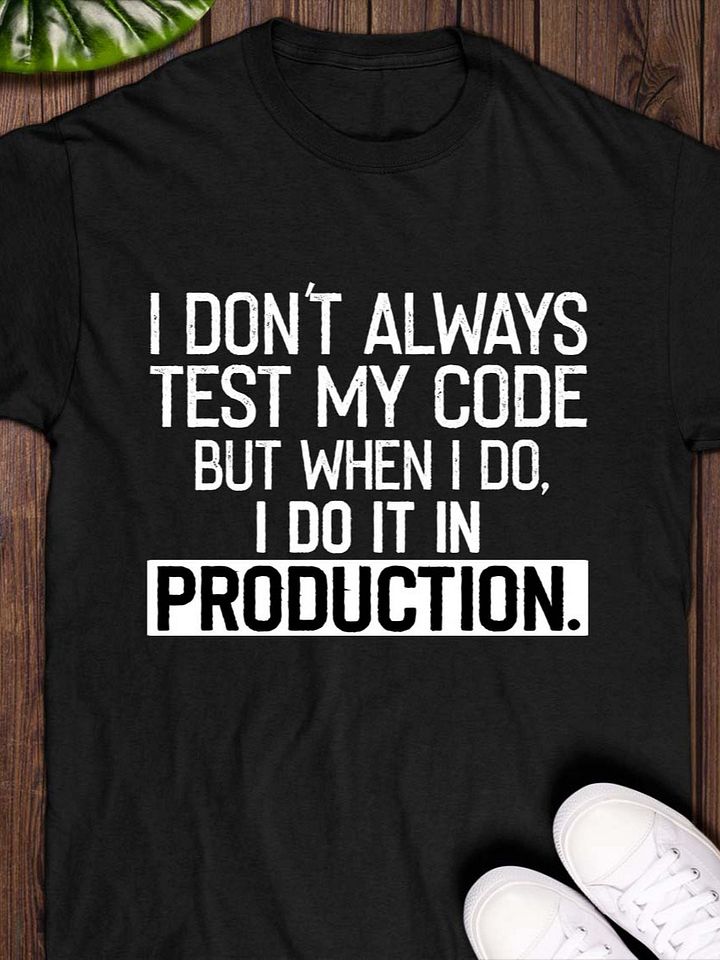 I Don't Always Test My Code T-Shirt product image (1)