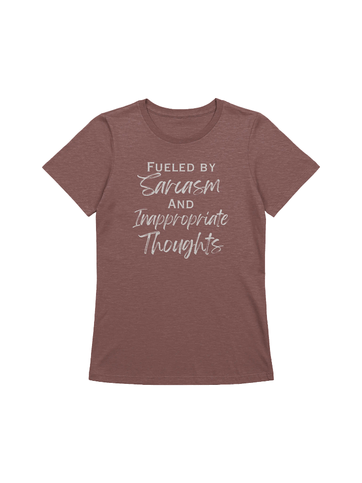 Fueled by Sarcasm and Inappropriate Thoughts Women's Relaxed T-Shirt product image (1)