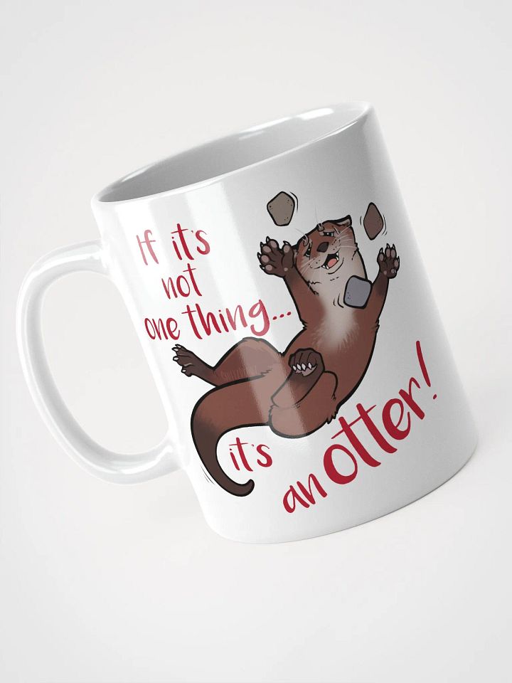 If its not one thing, its an'otter! Dual sided print - Ceramic Mug product image (1)