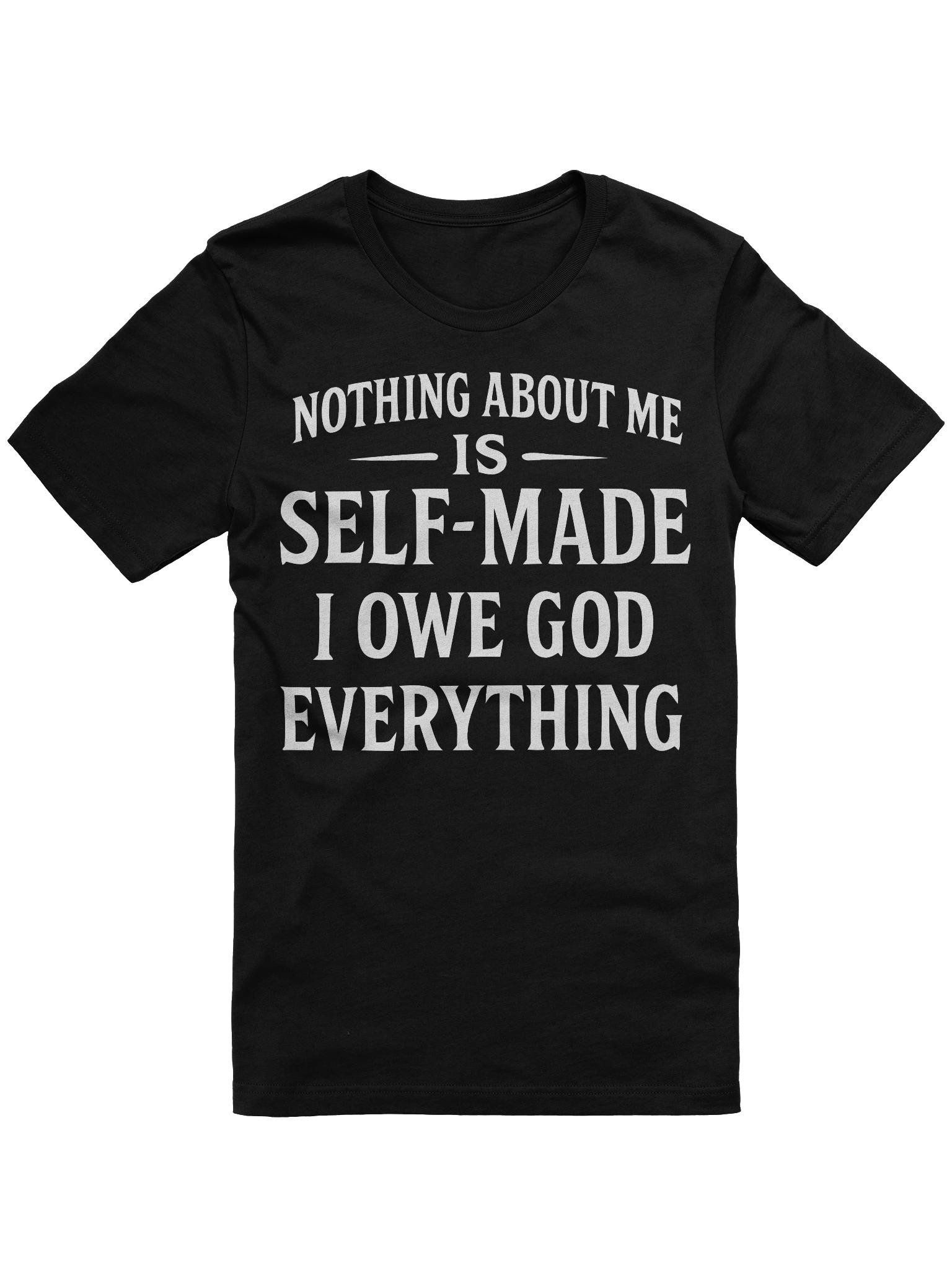 Nothing About Me Is Self-Made I Owe God Everything T-Shirt product image (2)