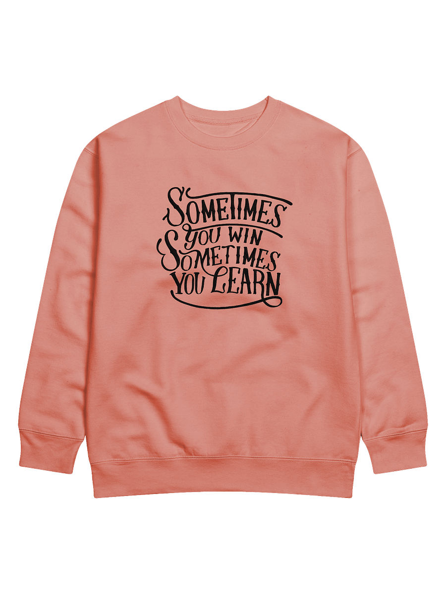 Sometimes You Win, Sometimes You Learn Sweatshirt product image (1)