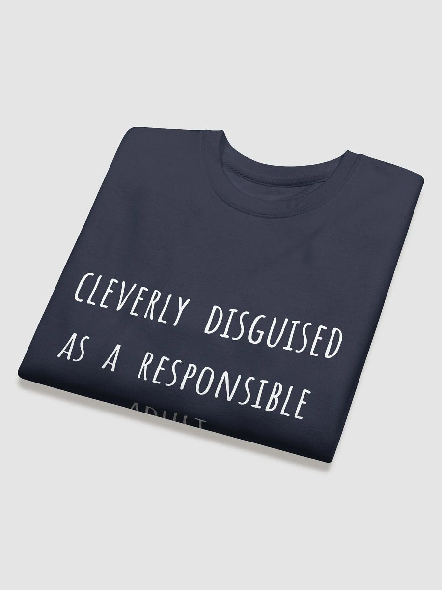 Cleverly Disguised as a Responsible Adult. - Funny Father's Day Sweatshirt for Young-at-Heart Dads product image (24)