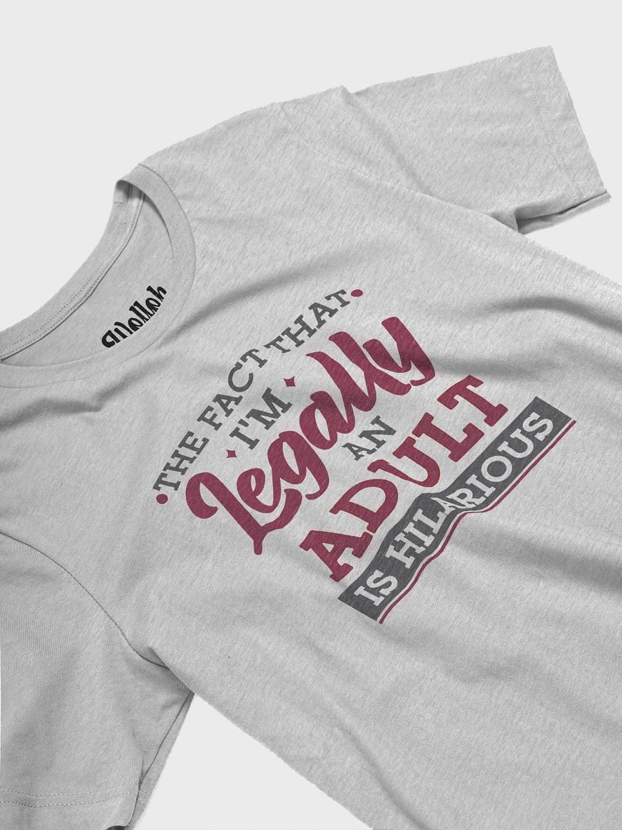 The Fact That I'm Legally an Adult Is Hilarious – Funny Shirt for Millennials and Gen Z About Adulthood product image (4)