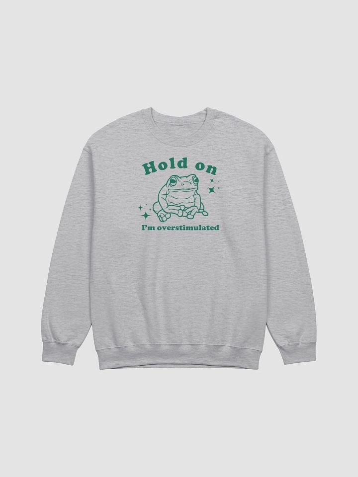 Hold on I'm overstimulated Crewneck product image (1)