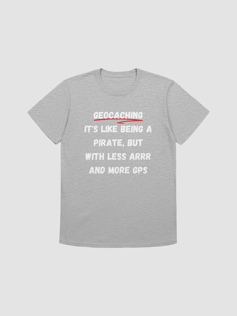 Geocaching: It's like being a pirate, but with less Arrr and more GPS - Creative Geocaching T-Shirt product image (33)