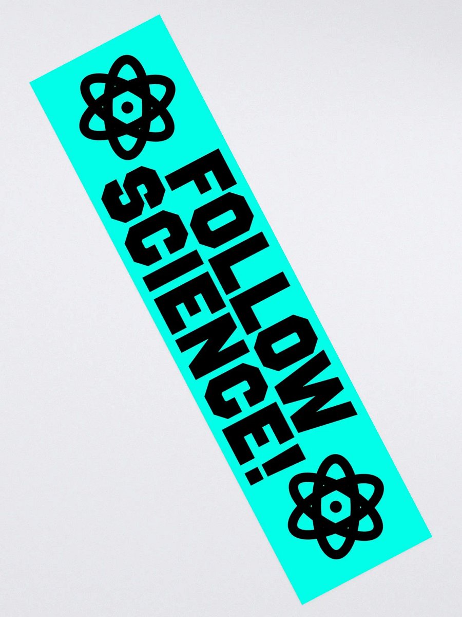 "Follow Science!" - Bumper Sticker product image (2)