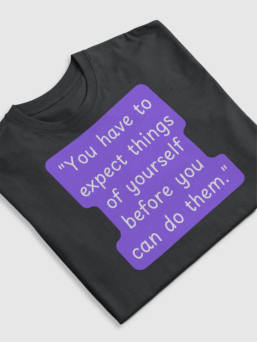 "You have to expect things of yourself before you can do them." T-SHIRT product image (5)