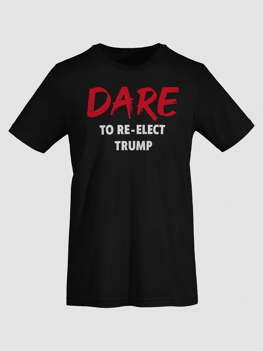 Dare to Re-Elect Trump - Tee product image (27)