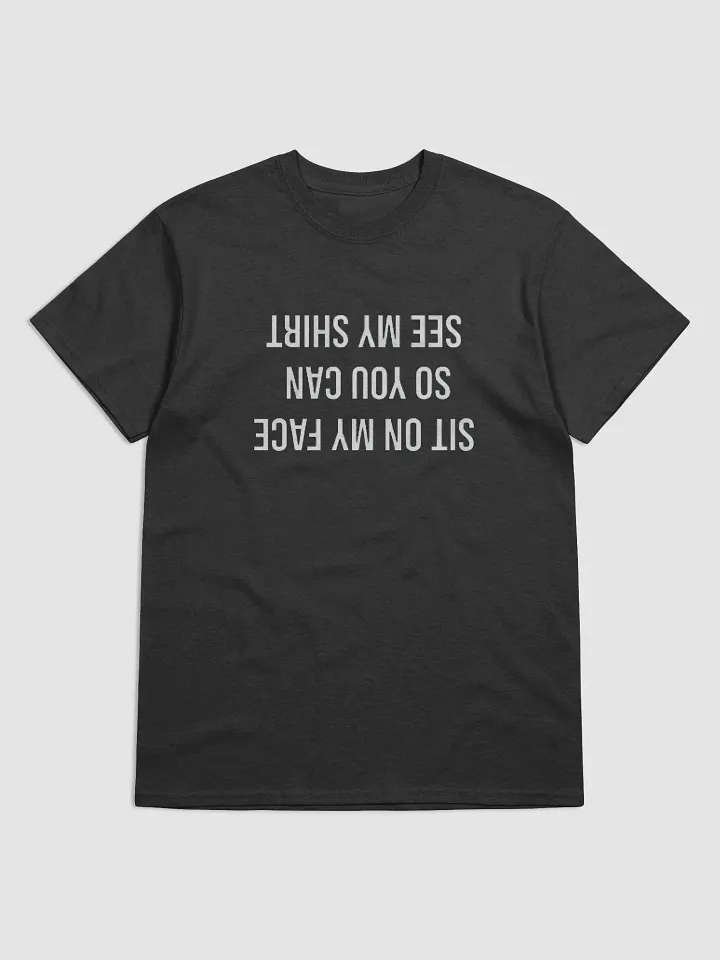 Sit On My Face So You Can See My Shirt (Shirt) product image (10)
