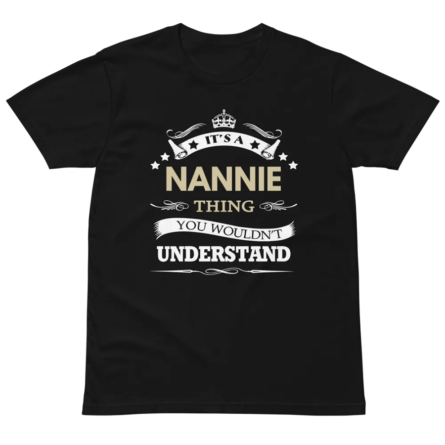 Its a nannie thing you wouldn't understand Unisex Premium T-Shirt product image (2)