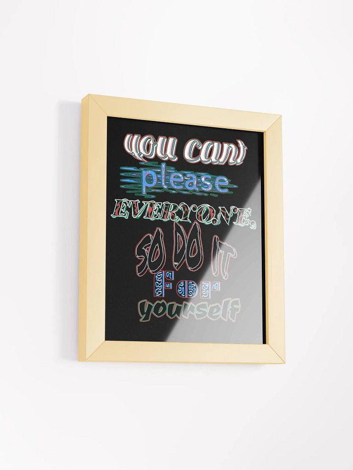 You Cant Please Everyone, So Do It For Yourself - Framed - Black - High-Quality Matte Poster product image (2)
