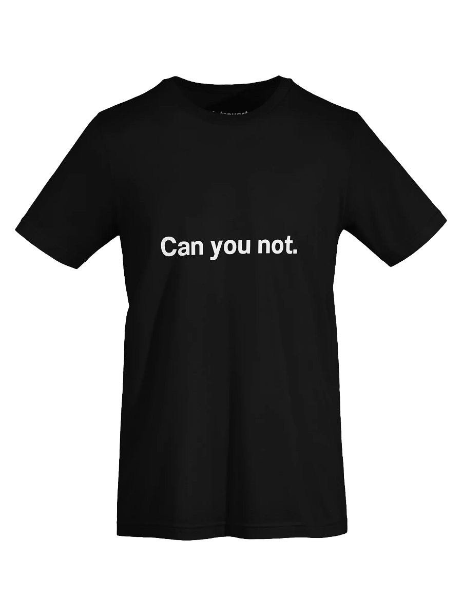 Can you not. Unisex T-Shirt product image (72)