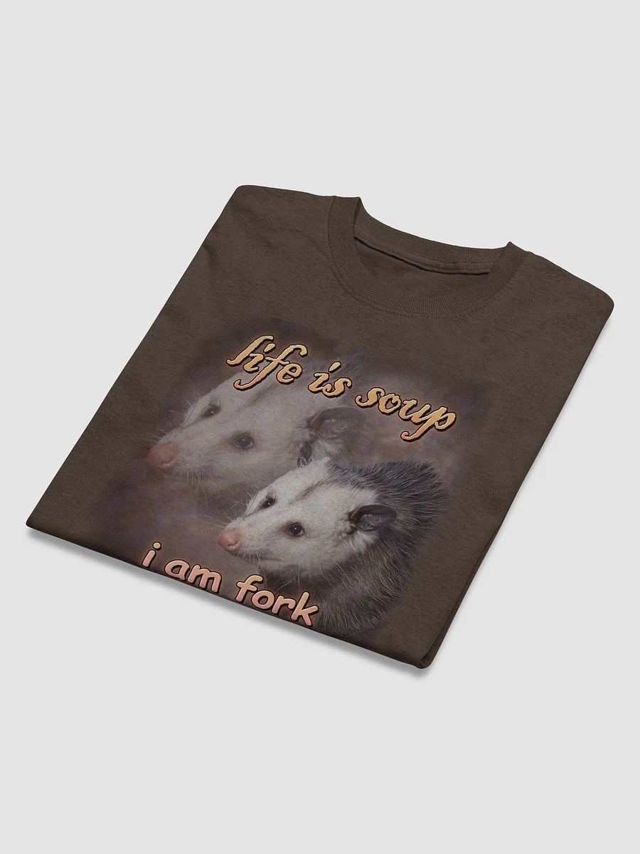 Life is soup, I am fork possum T-shirt product image (3)