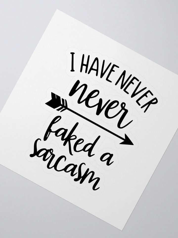 I have never faked a sarcasm! -Sticker product image (2)
