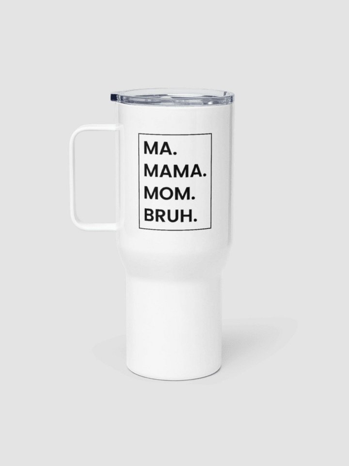 MA. MAMA. MOM. BRUH – Funny Travel Mug for Cool Moms product image (1)