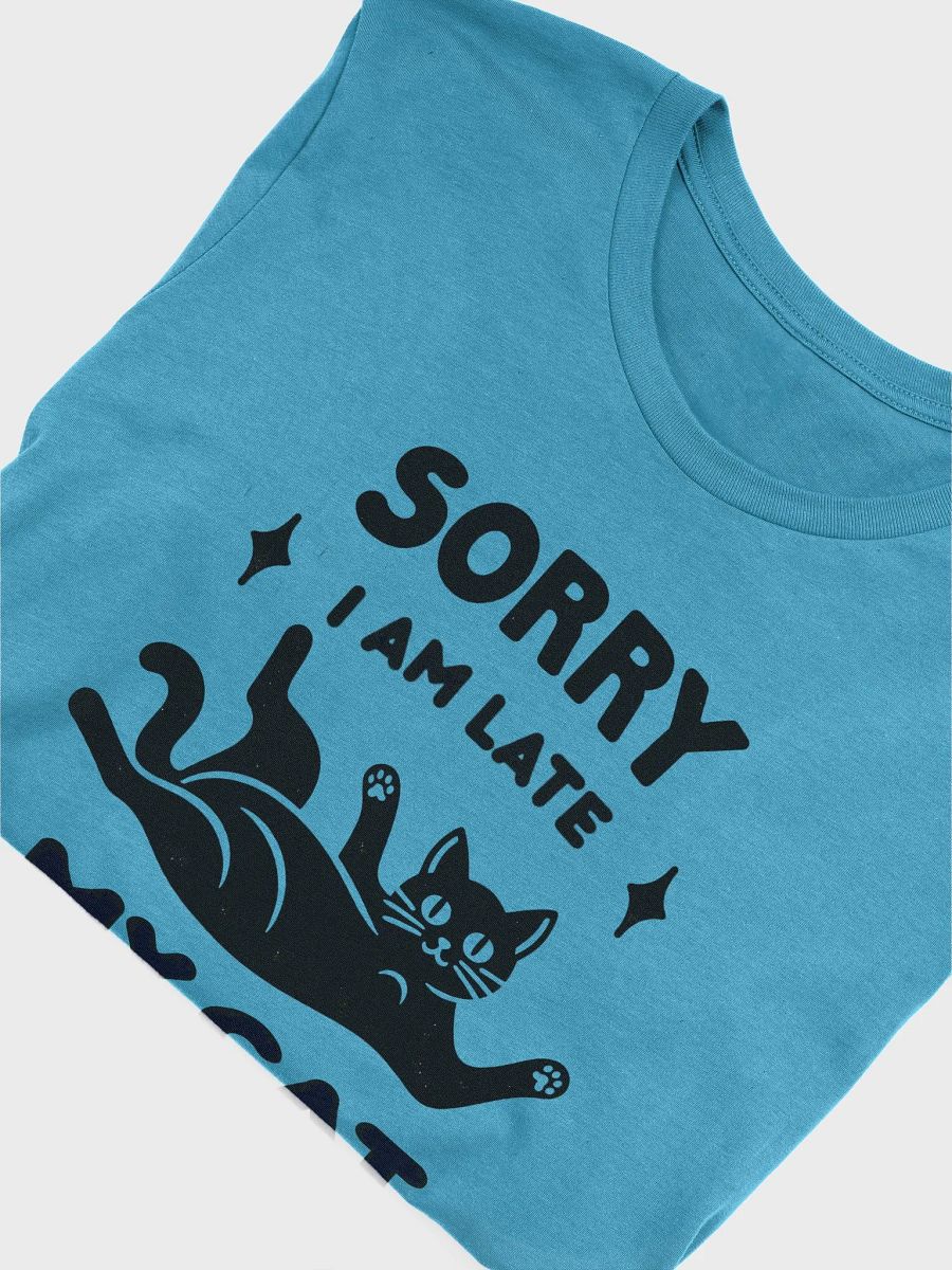 Funny Cat T-Shirt – 'Sorry I'm Late, My Cat Was Sitting on Me product image (5)