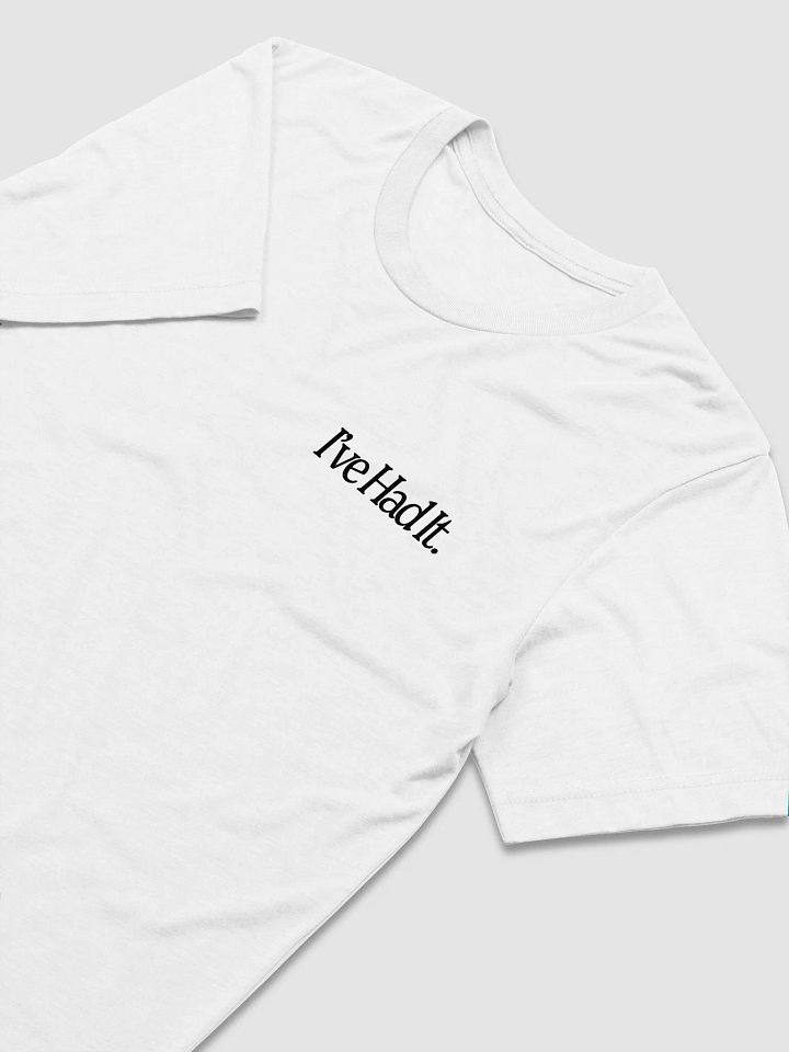 I've Had It Unisex T-Shirt (White) product image (1)