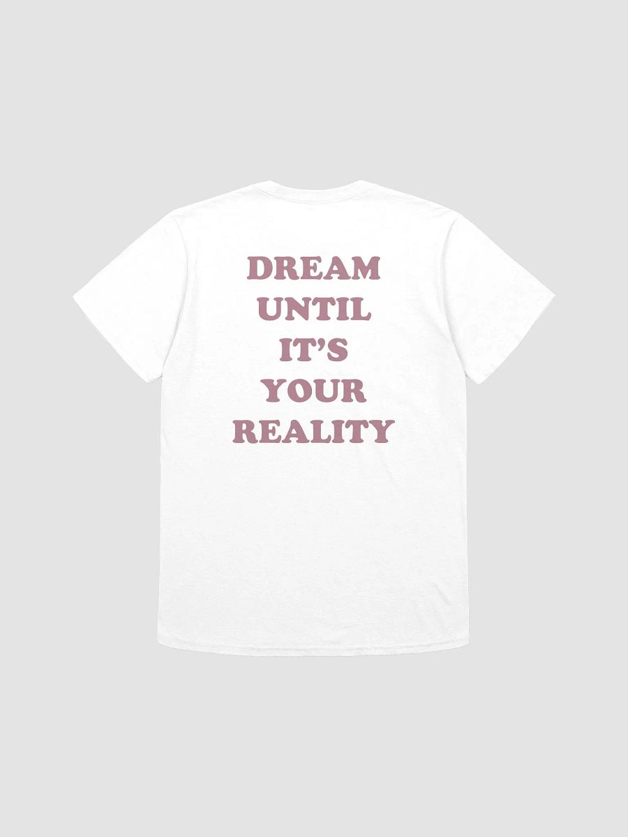 DREAM UNTIL IT'S YOUR REALITY T-Shirt product image (1)