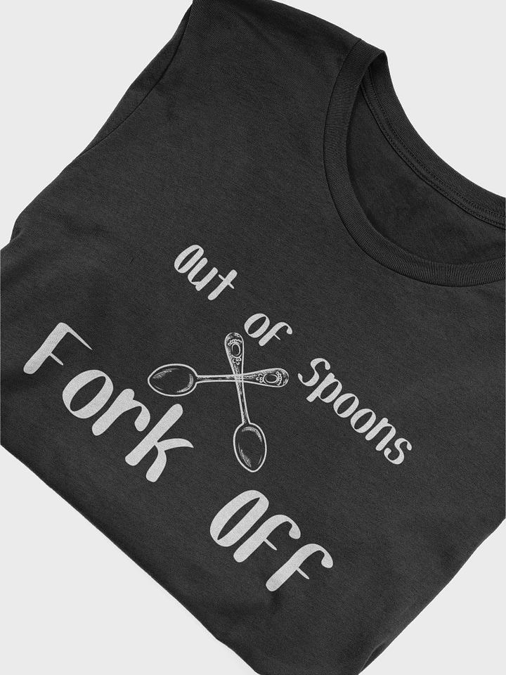 Out of Spoons, Fork Off T-shirt (Unisex) product image (1)