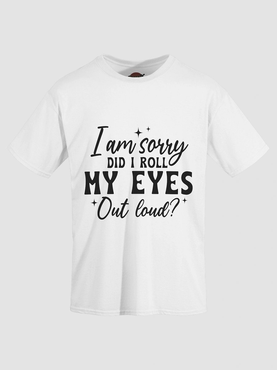 I'm Sorry, Did I Roll My Eyes Out Loud? product image (91)