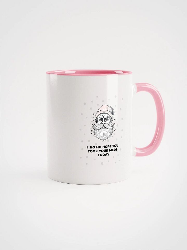 Ho ho hope you took your meds today Mug product image (1)