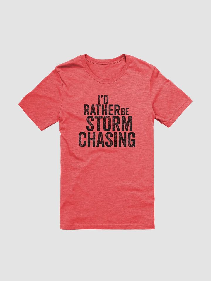 "I'd Rather Be Storm Chasing" - T-Shirt product image (7)