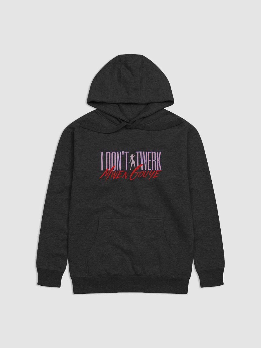 I don't twerk, I gouye Premium Pullover Hoodie product image (9)