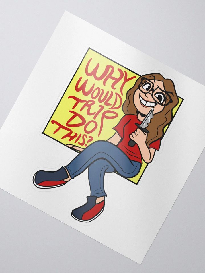 Why Would Trip Do This? - Sticker product image (2)
