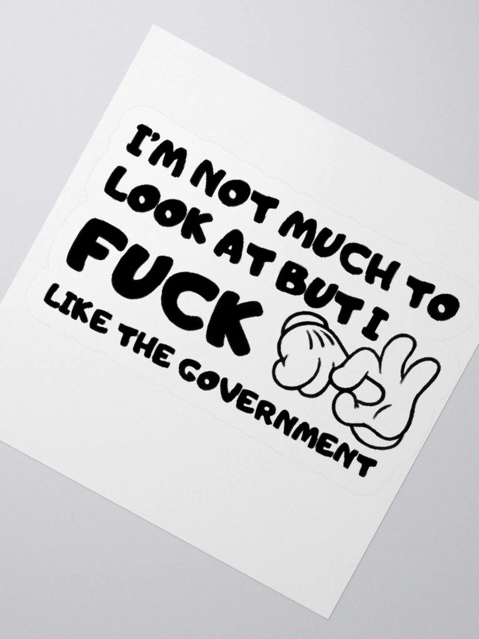 I'm Not Much To Look At But I Fuck Like The Government Sticker product image (2)