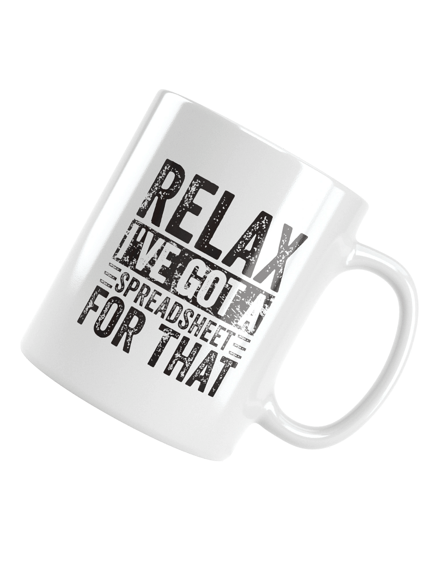 Relax I've Got A Spreadsheet For That Mug product image (10)