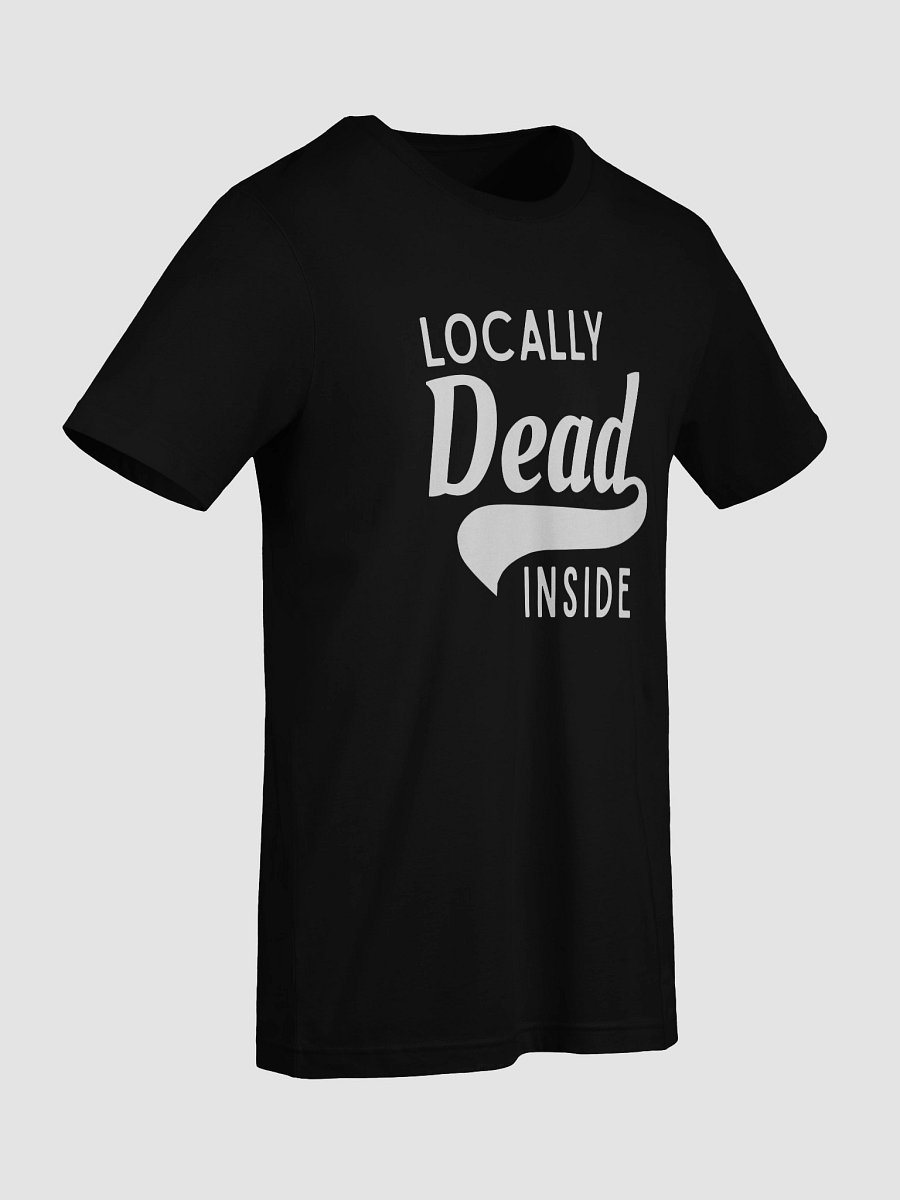 Locally Dead Inside T-Shirt product image (9)