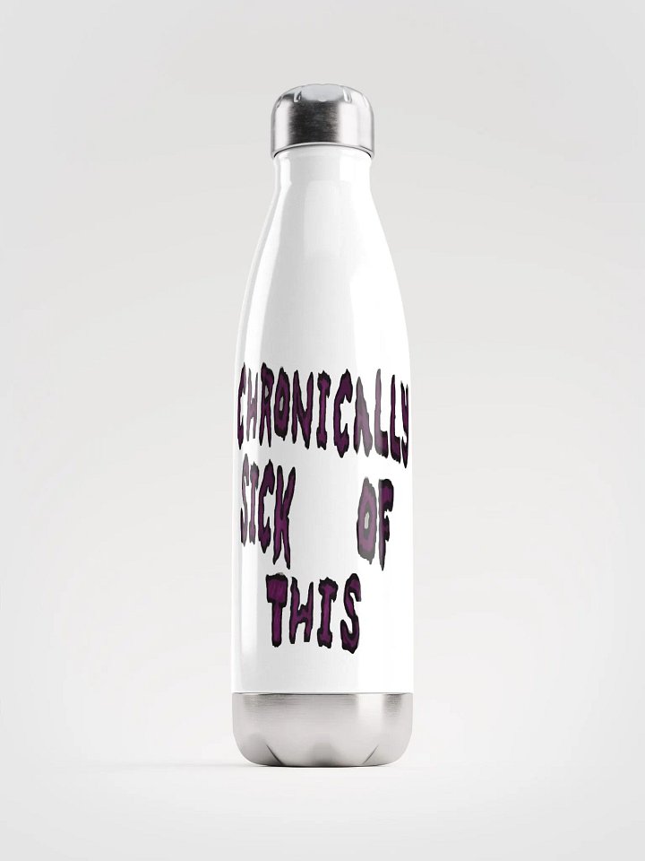 Chronically Sick Of This Stainless Steel Water Bottle product image (1)