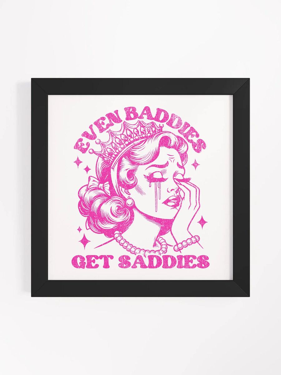 'Even Baddies Get Saddies' Framed Poster product image (21)
