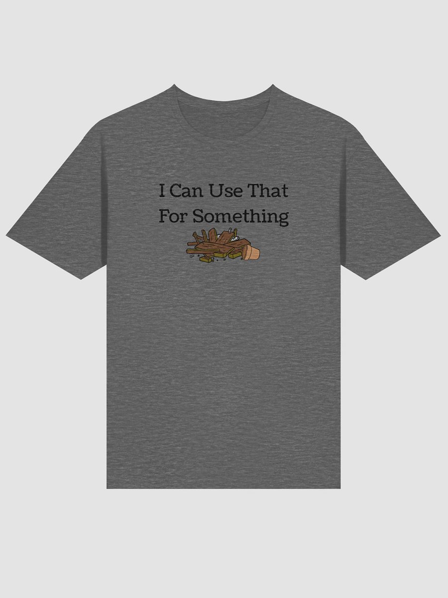 Dad's "I can use that for Something" T-Shirt product image (47)