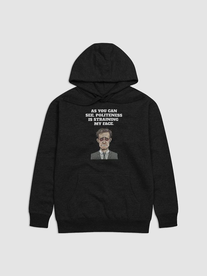 As You Can See, Politeness Is Straining My Face Funny Hoodie product image (2)