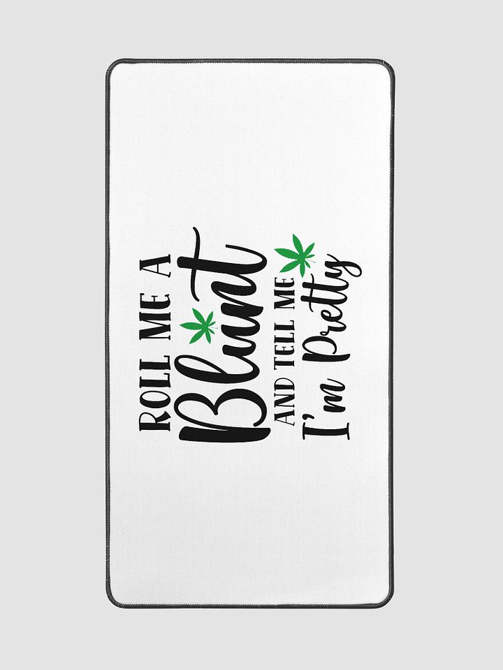 'Roll Me a Bl*nt, & Tell Me I'm Pretty' Desk Mat - 15.5