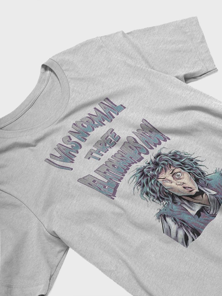 I Was Normal Three Relationships Ago! Funny T-shirt product image (16)
