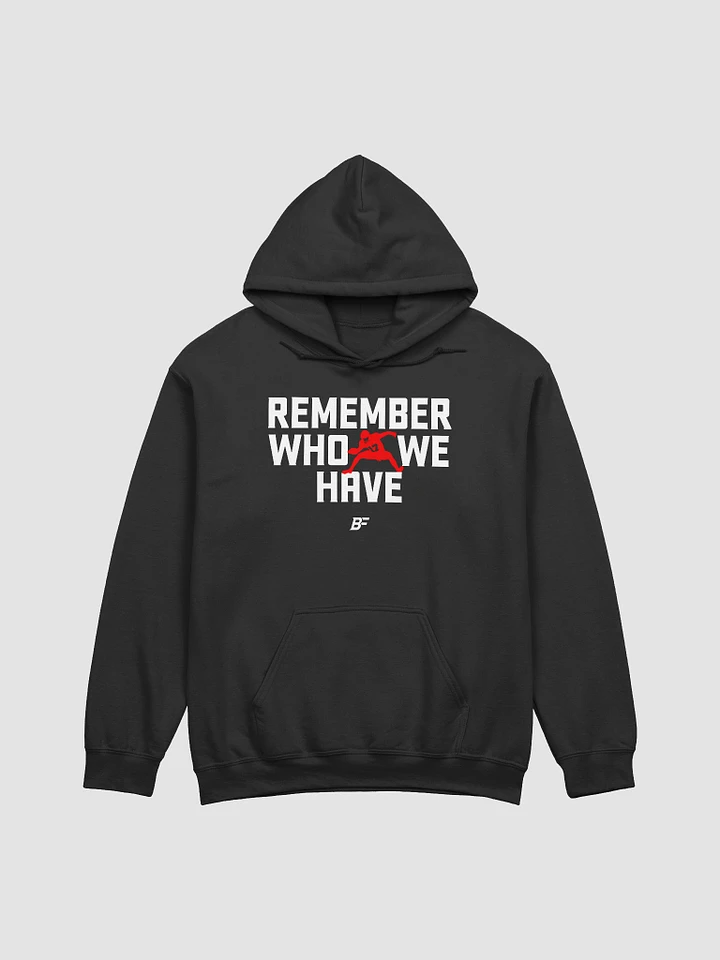 Remember Who We Have (Hoodie) product image (1)