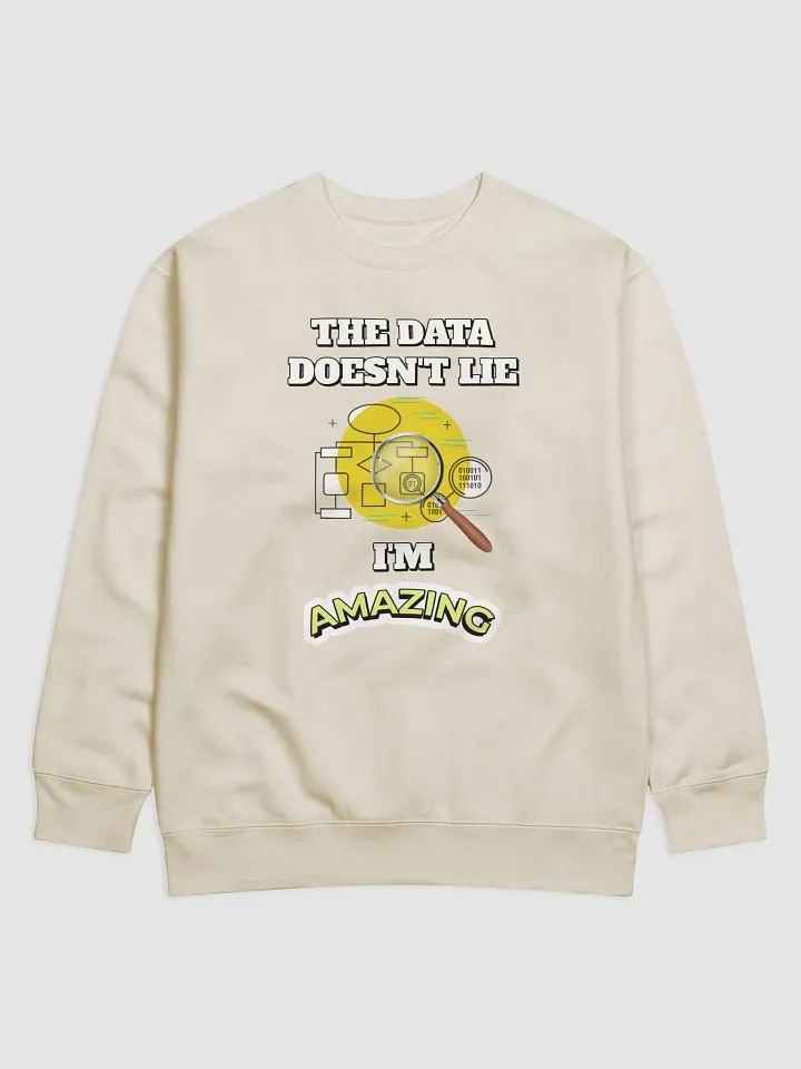 The Data Doesn't Lie - I'm Amazing Funny Sweatshirt product image (16)