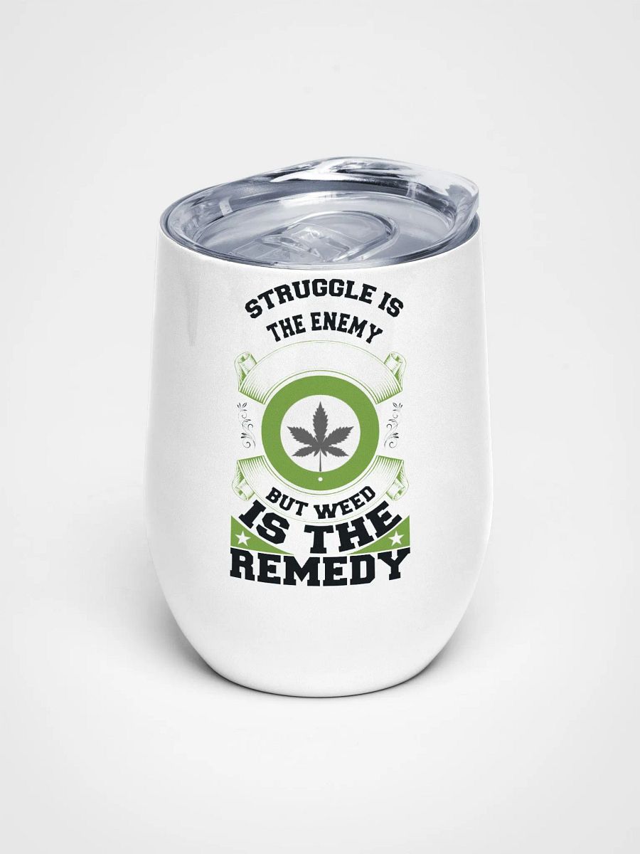 Struggle is the Enemy, but Weed is the Remedy - Wine Tumbler product image (1)