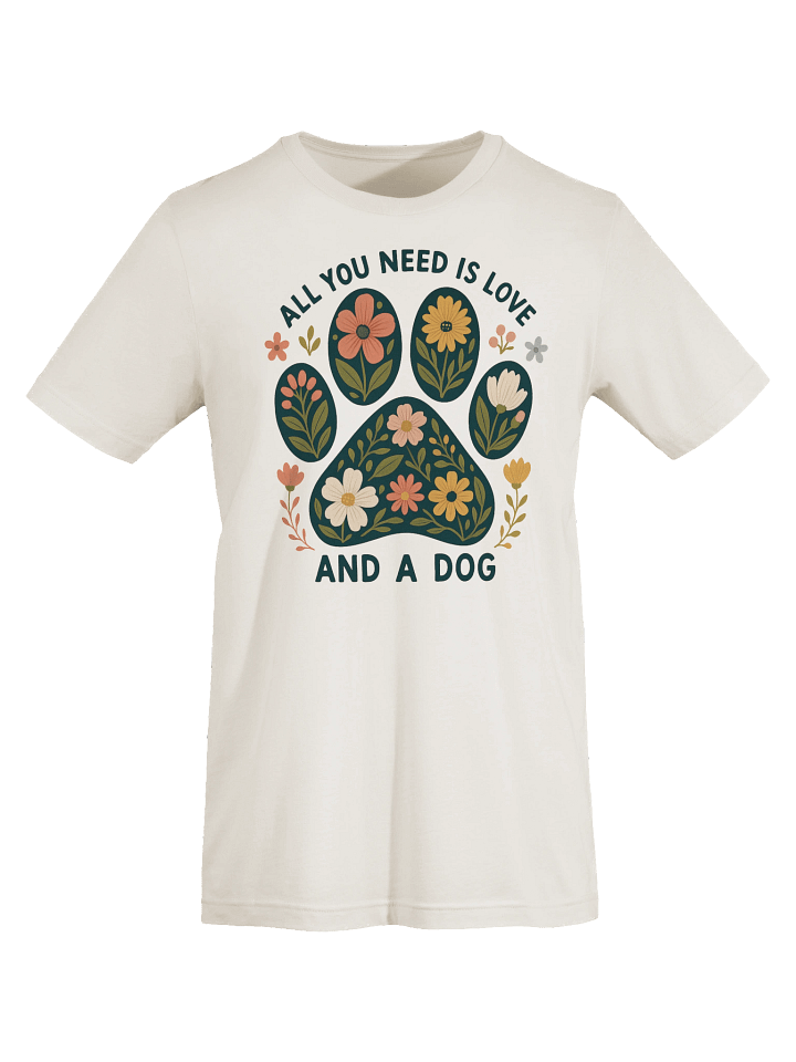 All You Need Is Love And A Dog Tee Shirt product image (1)