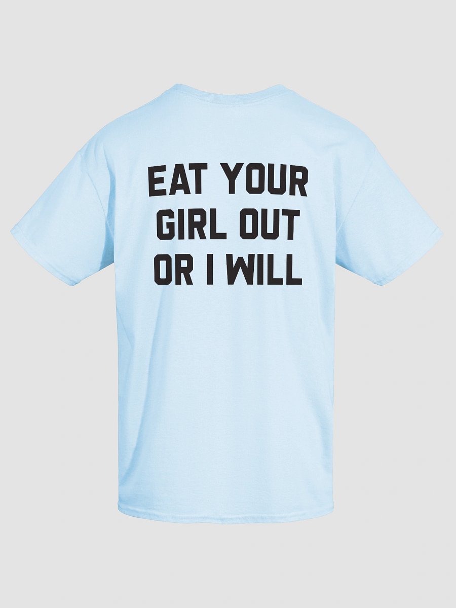 Eat Your Girl Out Or I Will - T-Shirt (Black Back) product image (47)