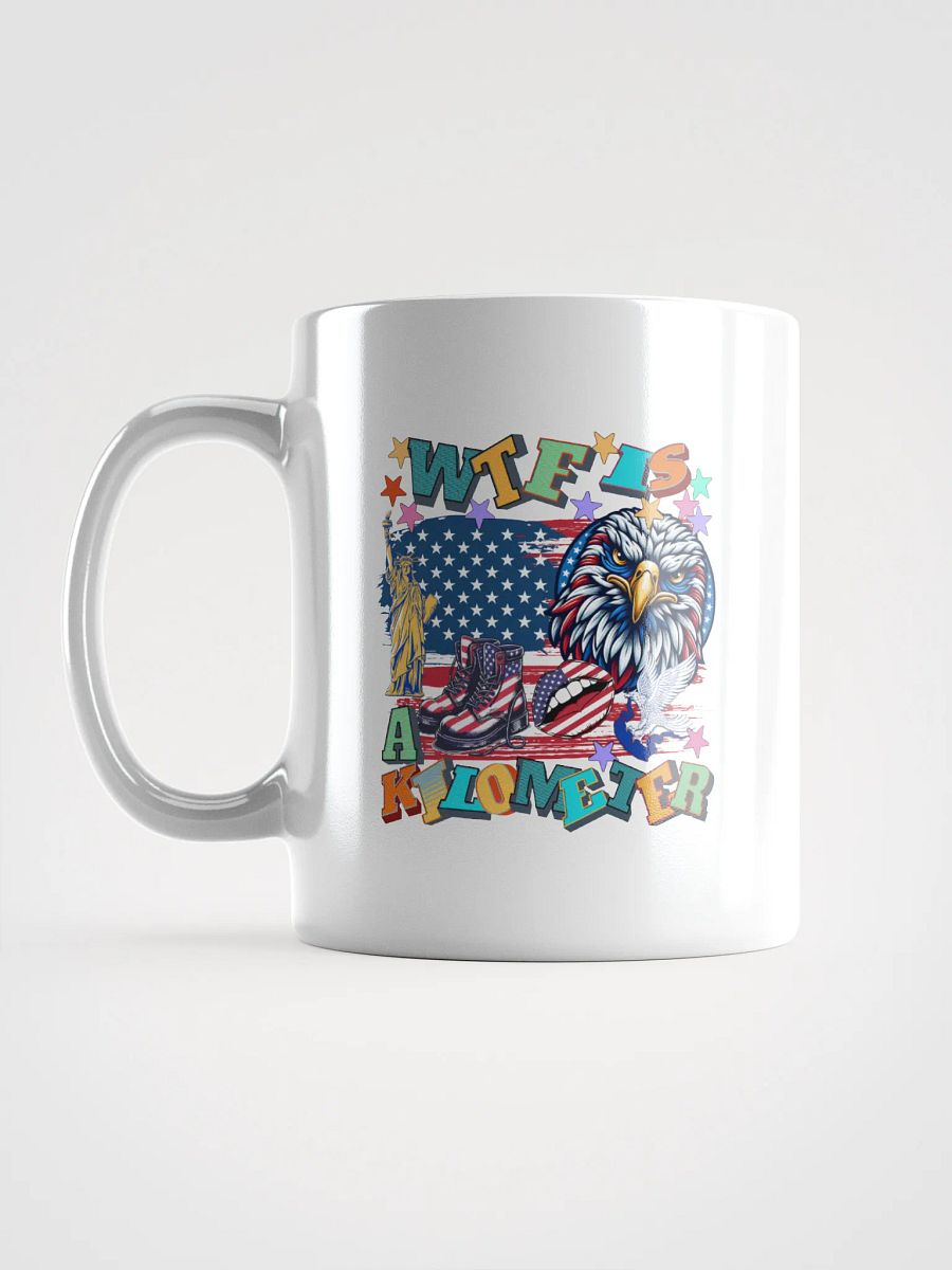 WTF Is A Kilometer Patriotic Humor White Glossy Mug product image (1)